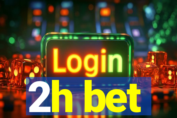 2h bet